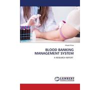 Blood Banking Management System: A RESEARCH REPORT