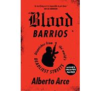 Blood Barrios: Dispatches from the World's Deadliest Streets