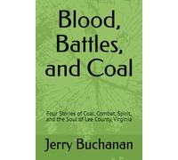 Blood, Battles, and Coal: Four Stories of Coal, Combat, Spirit, and the Soul of Lee County, Virginia