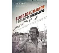 Blood, Bone, and Marrow: A Biography of Harry Crews