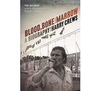 Blood, Bone, and Marrow: A Biography of Harry Crews