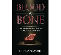 Blood & Bone: The Vampire’s Guide to Carnivore Living