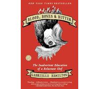 Blood, Bones & Butter: The Inadvertent Education of a Reluctant Chef