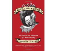 [BLOOD, BONES & BUTTER: THE INADVERTENT EDUCATION OF A RELUCTANT CHEF] BY Hamilton, Gabrielle (Author) Random House (publisher) Hardcover