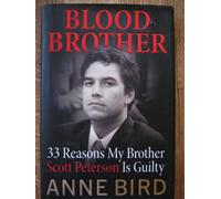 Blood Brother: 33 Reasons My Brother, Scott Peterson, Is Guilty.