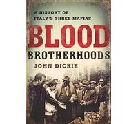 Blood Brotherhoods: A History of Italy's Three Mafias