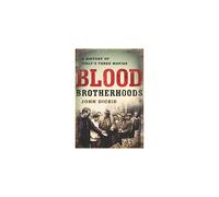 Blood Brotherhoods: A History of Italy's Three Mafias