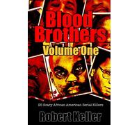 Blood Brothers Volume 1: 25 Terrifying African American Serial Killers