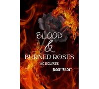 Blood & Burned Roses: A Pitch-Black Paranormal Stalker Romantic Tragedy: 3 (Blood Trilogy)