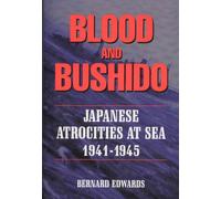 Blood & Bushido: Japanese Atrocities at Sea 1941-1945