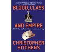 Blood, Class and Empire: The Enduring Anglo-American Relationship (Nation Books)