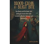 Blood Cloak & Beast Bite: How Beauty and the Beast, Red Riding Hood and other tales covered up Murder, Betrayal, and Class warfare.