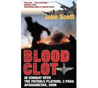 Blood Clot: In Combat with the Patrols Platoon, 3 Para, Afghanistan 2006