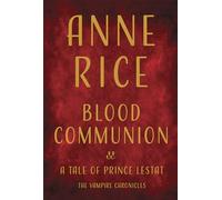 Blood Communion: A Tale of Prince Lestat: 13 (Vampire Chronicles)