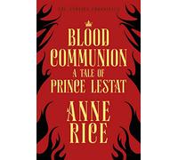 Blood Communion : A Tale of Prince Lestat (The Vampire Chronicles 13)
