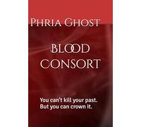 Blood Consort: You can't kill your past. But you can crown it.