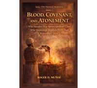 BLOOD, COVENANT, AND ATONEMENT: Why Sacrifice Was Never Optional - and Why Atonement Requires More Than Repentance Alone (THE PROMISED REDEEMER. A Journey from Scripture to the Messiah)