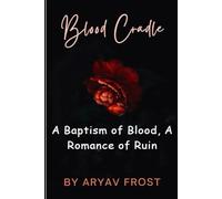 Blood Cradle: A Baptism of Blood, A Romance of Ruin