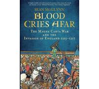 Blood Cries Afar : The Magna Carta War and the Invasion of England 1215-1217