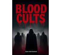 Blood Cults: 100 True Stories of Sacrifices and Dark Worship (Bloody Horror & Brutal Crimes)