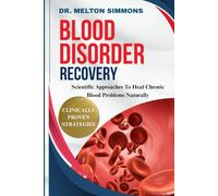 Blood Disorder Recovery: Scientific Approaches To Heal Chronic Blood Problems Naturally