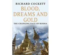 Blood, Dreams and Gold: The Changing Face of Burma