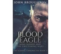 Blood Eagle: King Alfred and the Two Viking Wars (The Sceapig Chronicles)
