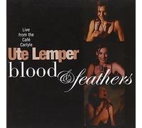Blood & Feathers: Live at the Cafe Carlyle by UTE LEMPER (2005-06-07)