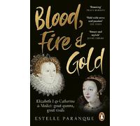 Blood, Fire and Gold: The story of Elizabeth I and Catherine de Medici