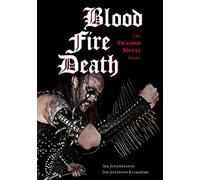 Blood, Fire, Death: The Swedish Metal Story (Extreme Metal)