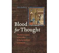 Blood for Thought: The Reinvention of Sacrifice in Early Rabbinic Literature
