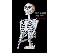 Blood Glucose Log Book: Do It or Die Skeleton Black Soft Cover 6" x 9" 52 Weekly Pages Easy Numbers At A Glance: Keep Your Detailed Blood Sugar ... Exercise, Carb and Insulin/Medication Intake