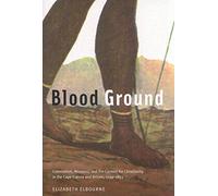 Blood Ground: Colonialism, Missions, and the Contest for Christianity in the Cape Colony and Britain, 1799-1853: Volume 249 (NONE)