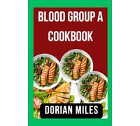 blood group a cookbook: Delicious Recipes Tailored for A Positive Lifestyle