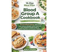 Blood Group A Cookbook: Personalized Eating Made Simple with Delicious Recipes, Smart Food Lists, and a Beginner-Friendly Guide to Better Digestion and Everyday Health