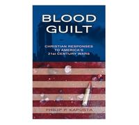 Blood Guilt: Christian Responses to America's 21st Century Wars