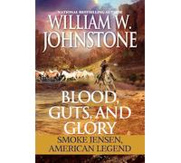 Blood, Guts, and Glory: Smoke Jensen: American Legend (Mountain Man)