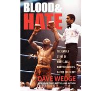 Blood & Hate : The Untold Story of Marvelous Marvin Hagler's Battle for Glory
