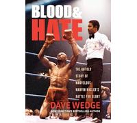 Blood & Hate : The Untold Story of Marvelous Marvin Hagler's Battle for Glory