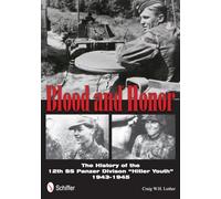 Blood & Honor: The History of the 12th SS Panzer Division: The History of the 12th SS Panzer Division “Hitler Youth”