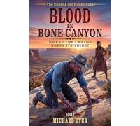 Blood in Bone Canyon: Where the Canyon Keeps Its Thirst: 1 (The Cañada del Hueso Saga)