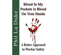 Blood In My Pockets Is Blood On Your Hands: A Better Approach to Worker Safety