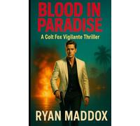 Blood in Paradise: A Colt Fox Vigilante Thriller (The Fox Files)