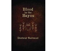 Blood in the Bayou: A Record of the Operations and Blessed Techniques of a Doctor of Conjure-Work