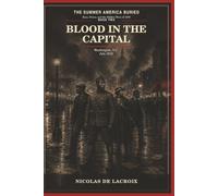 BLOOD IN THE CAPITAL: Washington D.C. ⋆ July 1919: 2 (THE SUMMER AMERICA BURIED: Race, Power, and the Hidden Wars of 1919)