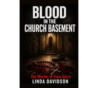 Blood in the Church Basement: The Murder of Irene Garza