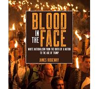 Blood in the Face (revised new edition): White Nationalism from the Birth of a Nation to the Age of Trump