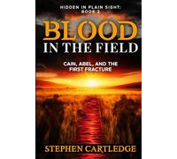 Blood In The Field: Cain, Abel, and the First Fracture (Hidden in Plain Sight: A Biblical Discovery Series)