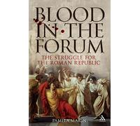 Blood in the Forum: The Struggle for the Roman Republic