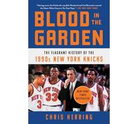 Blood in the Garden: The Flagrant History of the 1990s New York Knicks